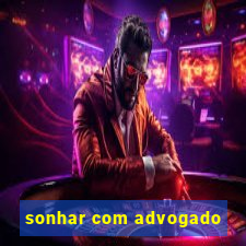 sonhar com advogado